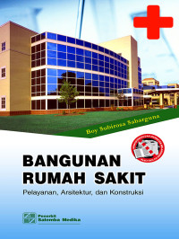 Image of Bangunan Rumah Sakit; Pelayanan, Arsitektur, Dan Konstruksi