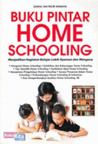 Image of Buku Pintar Home Schooling : Menjadikan Kegiatan Belajar Lebih Nyaman Dan Mengena