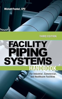 Image of Facility Piping Systems Handbook For Industrial, Commercial, And Healthcare facilities