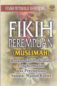 Image of Fikih Perempuan (Muslimah) Busana dan Perhiasan, Penghormatan atas Perempuan, Sampai Wanita Karier