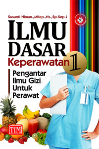 Image of Ilmu Dasar Keperawatan 1 (Pengantar Ilmu Gizi untuk Perawat)