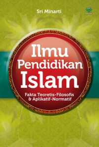 Image of Ilmu Pendidikan Islam : Fakta Teoretis-Filosofis dan Aplikatif-Normatif