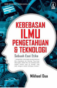 Image of Kebebasan Ilmu Pengetahuan & Teknologi: Sebuah Esei etika
