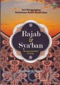 Image of Seri Mengungkapkan Keutamaan Bulan-Bulan Islam : Rajab dan Sya'ban Mengarungi Ridha dan Pahala