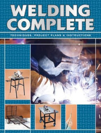Image of Welding Complete: Techniques, Project plans & Instructions